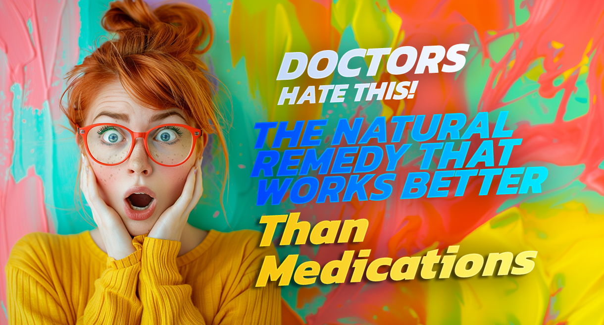 Doctors Hate This! The Natural Remedy That Works Better Than Medicatio