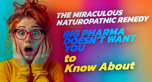 The Miraculous Naturopathic Remedy Big Pharma Doesn't Want You to Know About