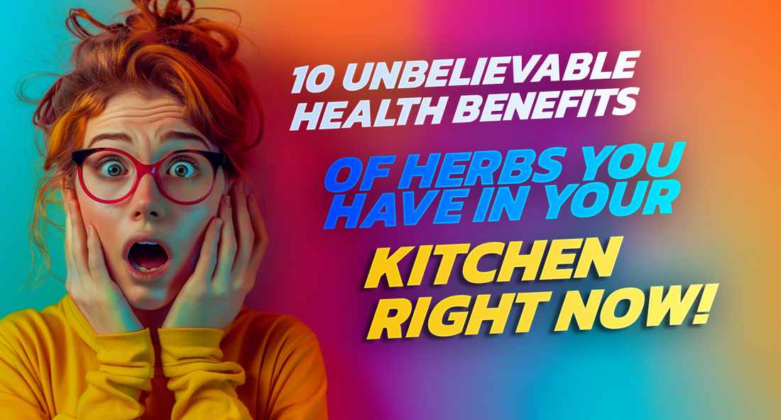 10 Unbelievable Health Benefits of Herbs You Have in Your Kitchen Right Now