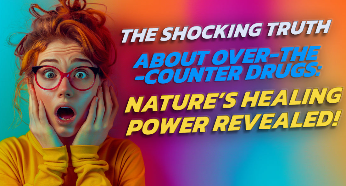 The Shocking Truth About Over-the-Counter Drugs: Nature's Healing Power Revealed